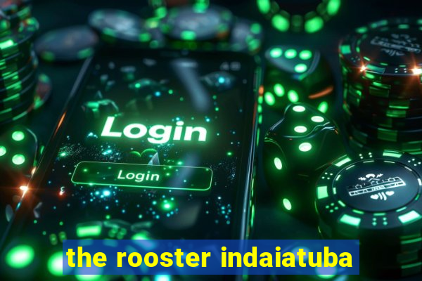 the rooster indaiatuba